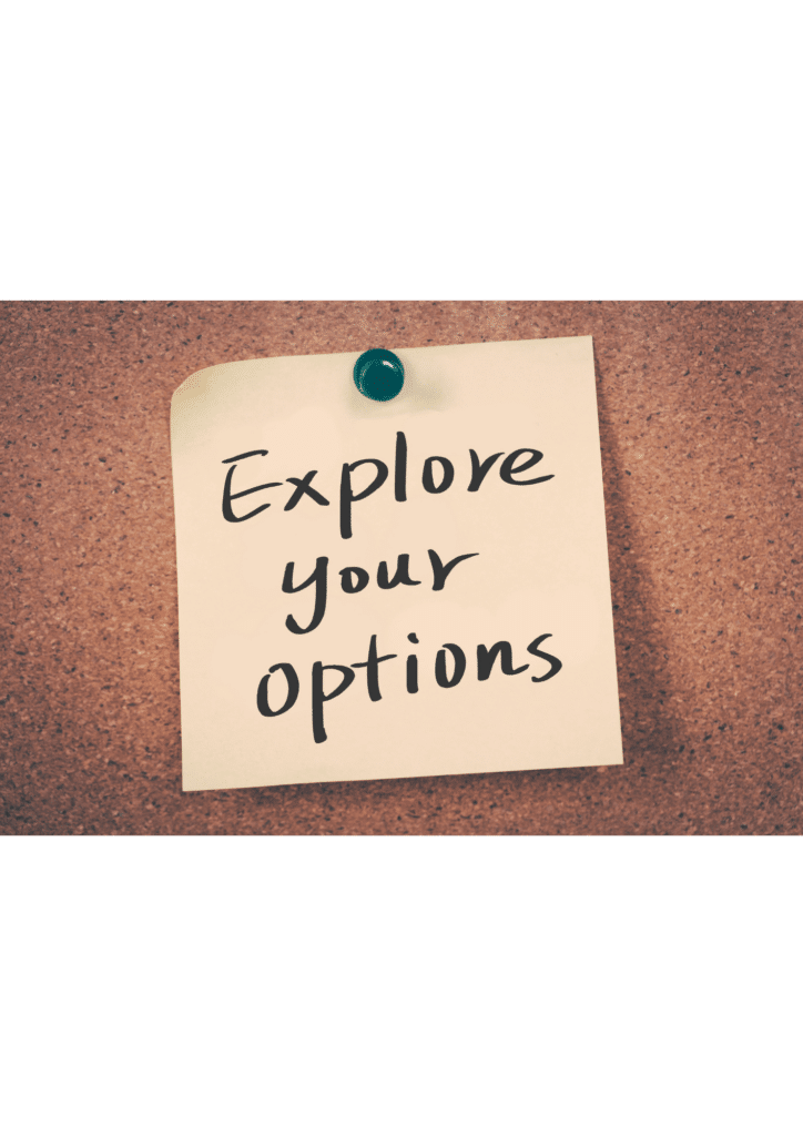explore your options